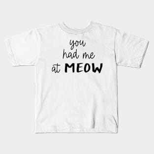 You Had Me At Meow Kids T-Shirt